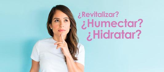 ¿Revitalizar? ¿Humectar? ¿Hidratar?